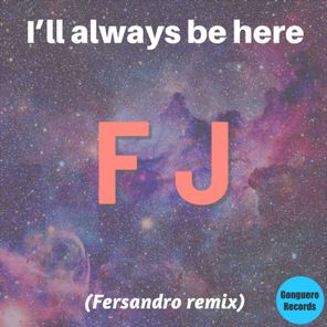 FJ, Fersandro – I’ll always be here