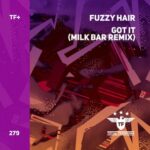 Fuzzy Hair, Milk Bar – Got It (Milk Bar Remix)