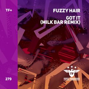 Fuzzy Hair, Milk Bar – Got It (Milk Bar Remix)