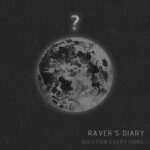 Raver’s Diary – Question Everything