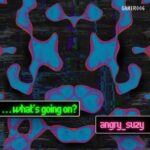 Angry Suzy – What’s Going On?