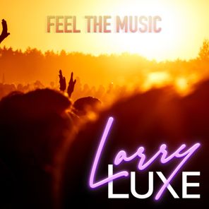 LarryLuxe – Feel The Music