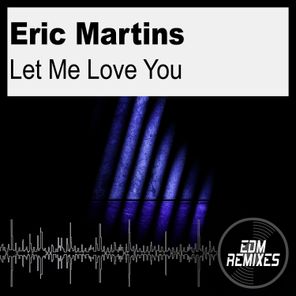 Covered In Dirt, Eric Martins – Let Me Love You
