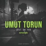 Umut Torun, Deepsan – Lost On You