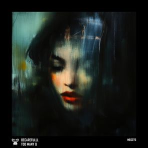 Becarefulll – Too Many Q