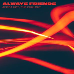 Always Friends – Africa Hot / The Chillout