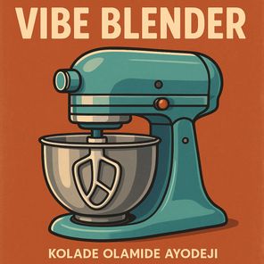 Kolade Olamide Ayodeji – Vibe Blender
