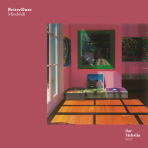 BetterDaze, Bar Melodia – Mindshift