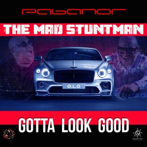 The Mad Stuntman, Pabanor – Gotta Look Good