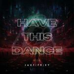 JAUF(FR)EY – Have This Dance (Extended Mix)