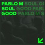 Pablo M – Soul Good