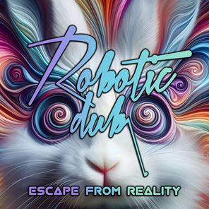 Robotic Dub – Escape from Reality