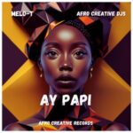 MELO-T, Afro Creative DJs – Ay Papi
