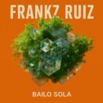 Frankz Ruiz – BAILO SOLA