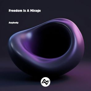 Freedom Is A Mirage – Anybody