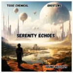 GhostZWE, Toxic Chemical – Serenity Echoes