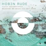 Hobin Rude – Vivid Dreamscapes / Message Me When You Get Home