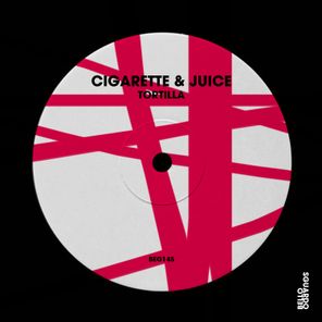 Cigarette & Juice – Tortilla