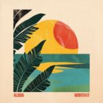 Alboa – Worth It