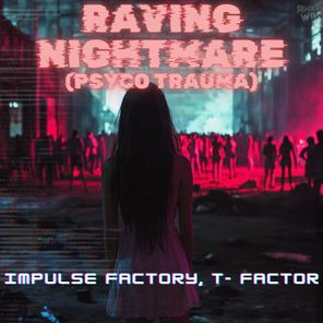 IMPULSE FACTORY, T-FACTOR – Raving Nightmare (Psyco Trauma)