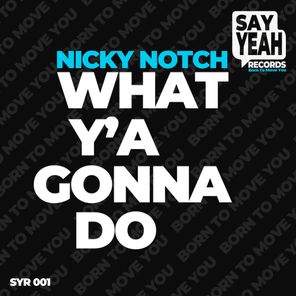 Nicky Notch – What Y’a Gonna Do