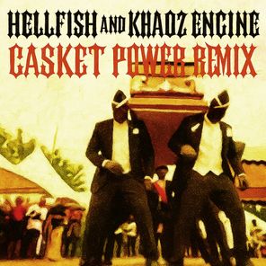 Hellfish, Khaoz Engine – Casket Power Remix
