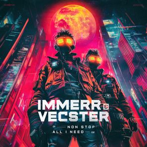 Vecster, IMMERR – Non Stop, All I Need
