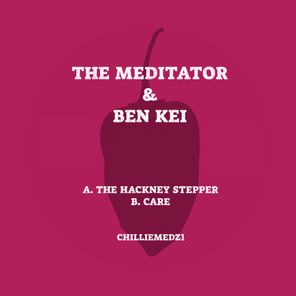 The Meditator, Ben Kei – Hackney Steppa / Care