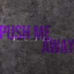 Raul Vidal, Sambossa – Push Me Away (SamBo Pushin’ Deep Mix)