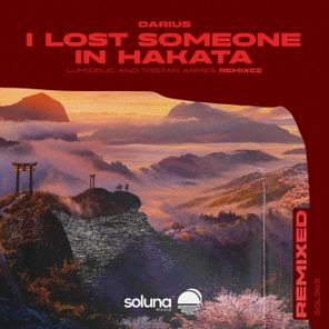 Lumidelic, Darius (PL) – I Lost Someone in Hakata Remixed