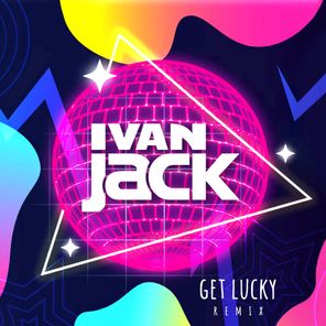 Ivan Jack – Get Lucky (Ivan Jack Remix)