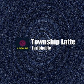 Earlphobic – Township Latte