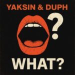 DUPH, Yaksin – What?