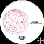 Drexter – I Want You Feel Anymore