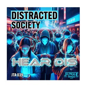 Distracted Society – Hear Dis