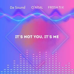 FR3SH TrX, O’Neal – It`s Not You, It`s Me