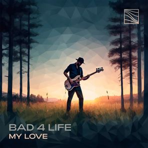 Bad 4 Life – My Love