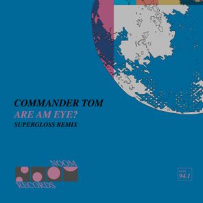 Commander Tom, Supergloss – Are Am Eye? (Supergloss Remix)