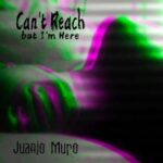 Juanjo Muro – Can´t Reach, but I´m Here