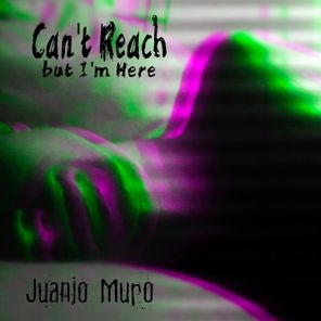 Juanjo Muro – Can´t Reach, but I´m Here