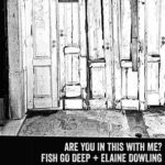 Fish Go Deep, Elaine Dowling – Are You In This With Me?