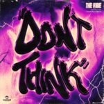 DON’T THINK – The Vibe
