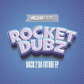 Rocket Dubz – Back 2 Da Future