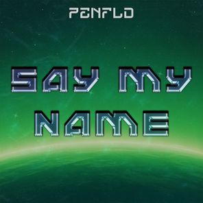 Penfld – Say my Name