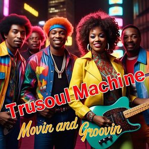 Trusoul Machine – Movin and Groovin