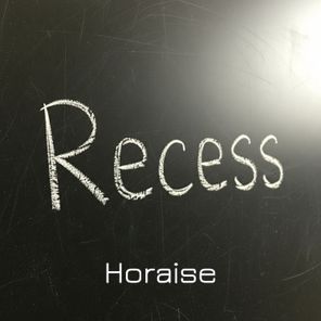 Horaise – Recess