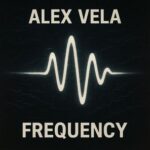 Alex Vela – FREQUENCY