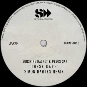 Sunshine Racket, Pesos Sax – These Days (Simon Hawkes Mix)
