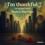 Shakez Von Nigo – I’m Thankful(original Mix)