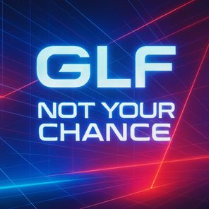 GLF – Not Your Chance
